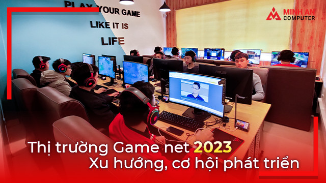 Thị trường game net, xu hướng, cơ hội phát triển
