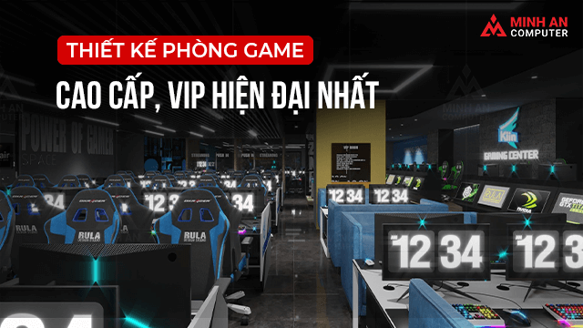 Thiết kế phòng game, net cao cấp