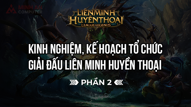kinh nghiệm, kế hoạch tổ chức giải đấu LMHT