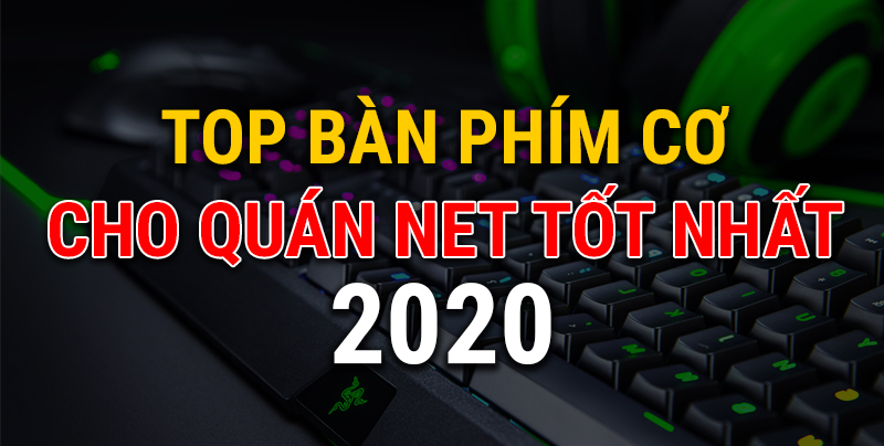 Top bàn phím cơ cho phòng net tốt nhất 2020