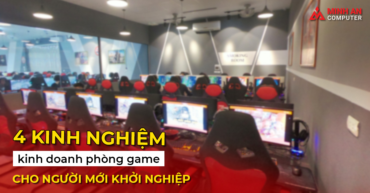 kinh nghiệm kinh doanh phòng game