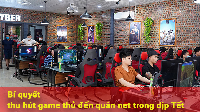 bí quyết thu hút game thủ đến quán net trong dịp tết
