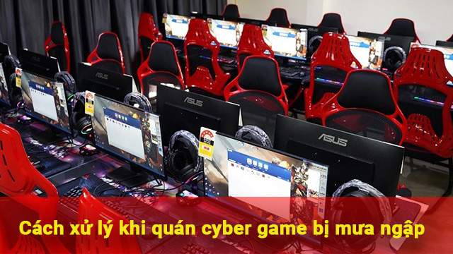 cách xử lý khi quán cyber game bị mưa ngập