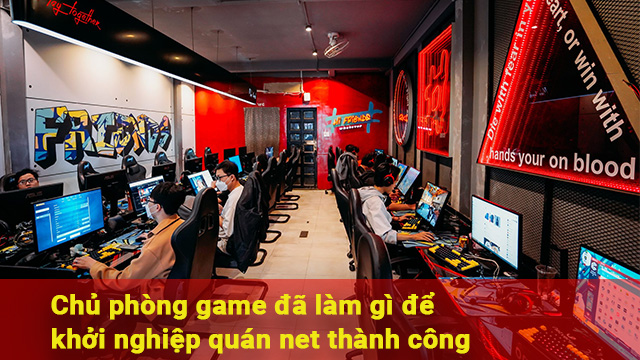 Làm gì để khởi nghiệp quán net thành công