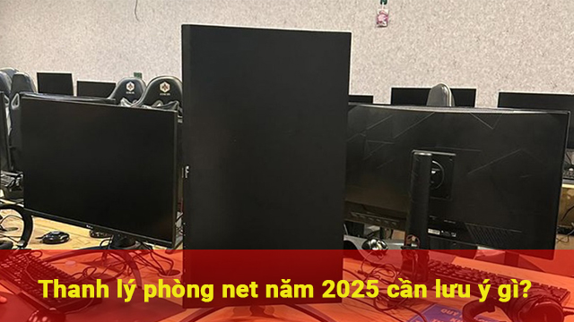 lưu ý thanh lý phòng net 2025